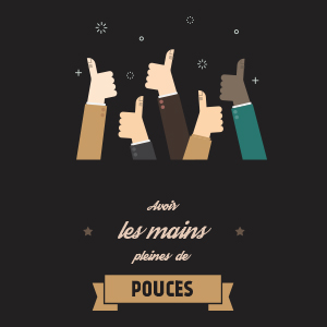 Avoir les mains pleines de pouces