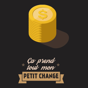 Ça prend tout mon petit change