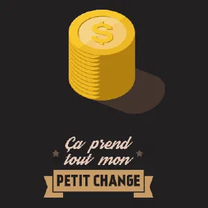 Ça prend tout mon petit change