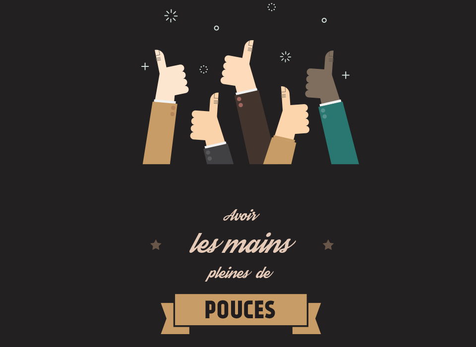 Avoir les mains pleines de pouces