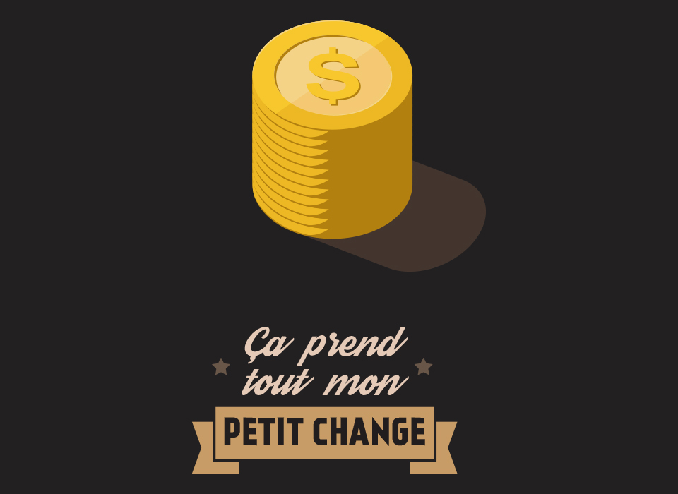 Ça prend tout mon petit change